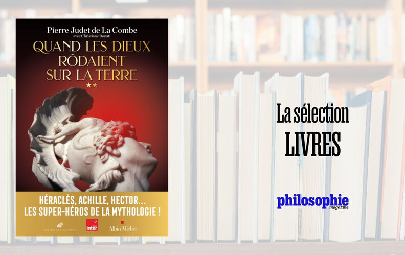“Quand les dieux rôdaient sur la Terre”, vol. 2 : faites la fête aux mythes avec Pierre Judet de La Combe