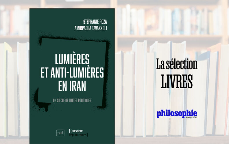“Lumières et anti-Lumières en Iran”, de Stéphanie Roza et Amirpasha Tavakkoli : les clés idéologiques d'un pays en guerre