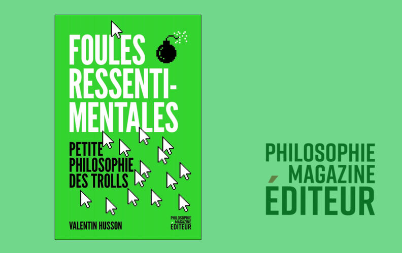 “Foules ressentimentales. Petite philosophie des trolls”, de Valentin Husson : lisez un extrait de notre dernière parution