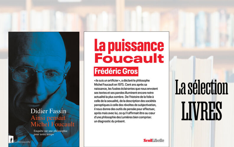 “La puissance Foucault” de Frédéric Gros et “Ainsi pensait Michel Foucault” de Didier Fassin : l’héritage d'une pensée