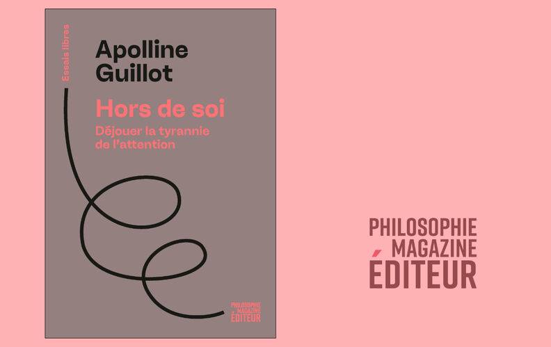 “Hors de soi. Déjouer la tyrannie de l’attention”, d’Apolline Guillot : lisez un extrait de notre dernière parution
