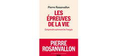 “Les Épreuves de la vie. Comprendre autrement les Français”, de Pierre Rosanvallon