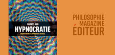 “L’ère de l’Hypnocratie bat son plein” : lisez les premières pages du livre-événement “Hypnocratie”, sur la manipulation de nos perceptions