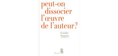 “Peut-on dissocier l’œuvre de l’auteur ?”, de Gisèle Sapiro