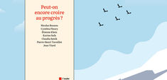 Peut-on encore croire au progrès  ? Un collectif d’intellectuels répond dans ce livre