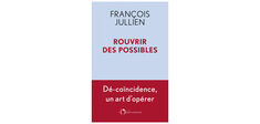 François Jullien : comment rouvrir le possible dans nos vies ?