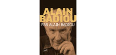 “Alain Badiou par Alain Badiou”, d’Alain Badiou