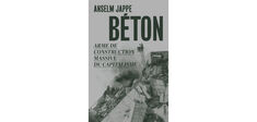“Béton. Arme de construction massive du capitalisme”, d’Anselm Jappe