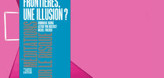 En librairie : “Frontières, une illusion ?”, de Dominique Bourg, Astrid von Busekist et Michel Foucher