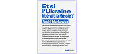 André Markowicz : la guerre en Ukraine peut-elle aider à “libérer la Russie” ?  ​