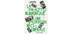 “La Photo numérique, une force néo-libérale”, par André Rouillé
