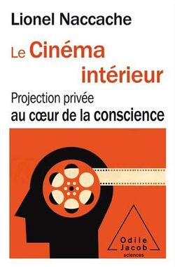 Le Cinéma intérieur. Projection privée au cœur de la conscience
