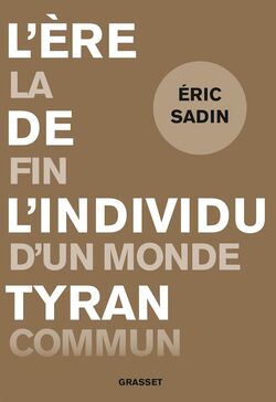L’Ère de l’individu tyran. La fin d’un monde commun 