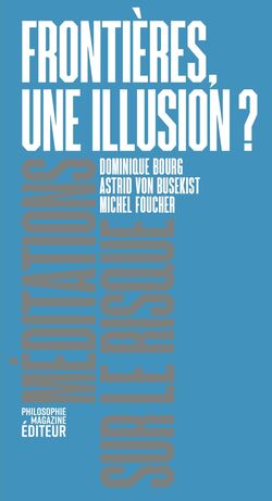 "Frontières, une illusion ?" par Dominique Bourg, Astrid von Busekist et Michel Foucher 