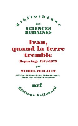 “Iran. Quand la terre tremble. Reportage 1978-1979”, de Michel Foucault