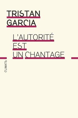 “L’autorité est un chantage”, Tristan Garcia