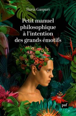 Petit Manuel philosophique à l’intention des grands émotifs 