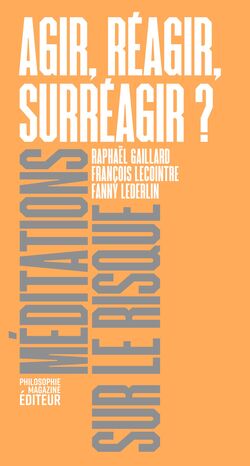 "Agir, réagir, surréagir ?", de Raphaël Gaillard, François Lecointre et Fanny Lederlin