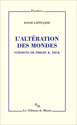 L’Altération des mondes. Versions de Philip K. Dick