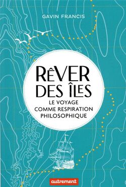 Rêver des îles. Le voyage comme respiration philosophique