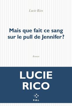 “Mais que fait ce sang sur le pull de Jennifer ?”, de Lucie Rico