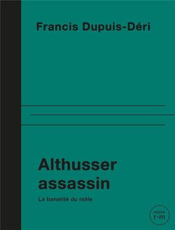 Althusser assassin. La banalité du mâle
