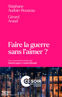 "Faire la guerre sans l'aimer ?" de Stéphane Audoin-Rouzeau et Gérard Araud