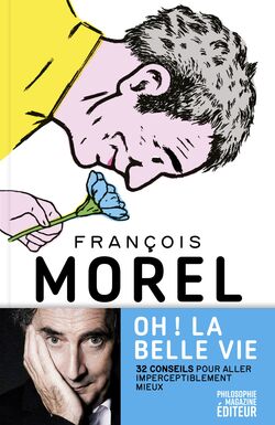 "Oh ! la belle vie" de François Morel, dessins par Alain Pilon