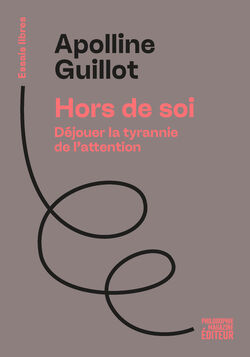 "Hors de soi. Déjouer la tyrannie de l'attention" de Apolline Guillot