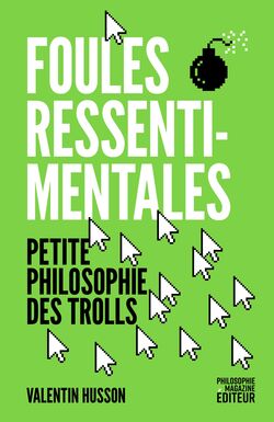 “Foules ressentimentales. Petite philosophie des trolls”, de Valentin Husson