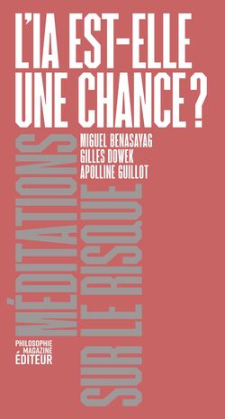 "L'IA est-elle une chance ?" de Miguel Benasayag, Gilles Dowek et Apolline Guillot
