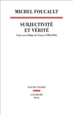 Subjectivité et vérité. Cours au collège de France (1980-1981)