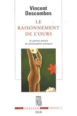 Le raisonnement de l'ours : Et autres essais de philosophie pratique