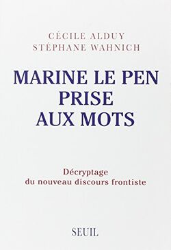 Marine Le Pen prise aux mots : Décryptage du nouveau discours frontiste