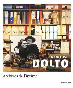 Françoise Dolto : Archives de l'intime
