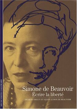 Simone de Beauvoir : Ecrire la liberté