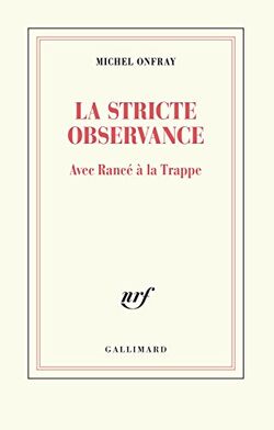 La Stricte Observance. Avec Rancé à la Trappe