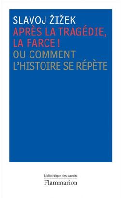 Après la tragédie, la farce ! : Ou Comment l'histoire se répète