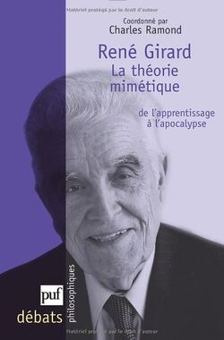 René Girard. La théorie mimétique, de l'apprentissage à l'apocalypse