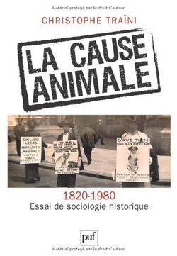 La cause animale (1820-1980). Essai de sociologie historique