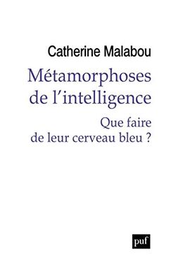 Métamorphoses de l'intelligence : Que faire de leur cerveau bleu ?