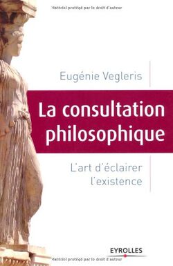 La consultation philosophique : L'art d'éclairer l'existence