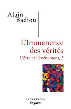 L’Immanence des vérités. L’Être et l’Événement 3