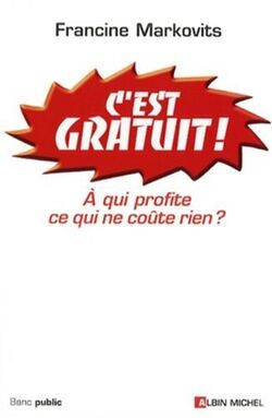 C'est Gratuit ! : A qui profite ce qui ne coûte rien ?
