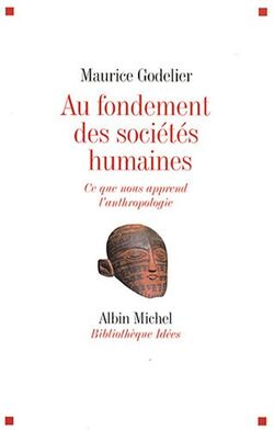 Au fondement des sociétés humaines : Ce que nous apprend l'anthropologie