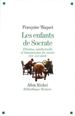 Les enfants de Socrate : Filiation intellectuelle et transmission du savoir XVIIe-XXIe siècle