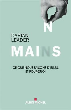 Mains : Ce que nous faisons d'elles et pourquoi