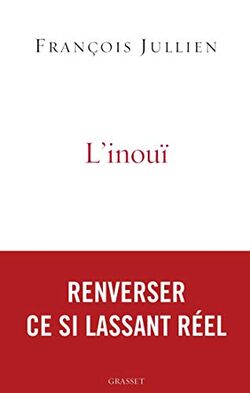 L'inouï. Ou l'autre nom de ce si lassant réel