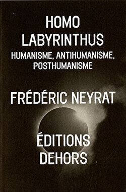 Homo labyrinthus. humanisme, antihumanisme, posthumanisme