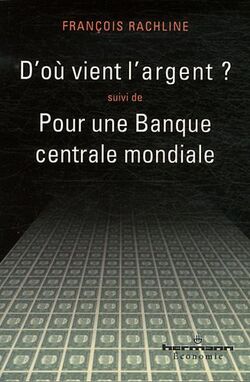 D'où vient l'argent ? suivi de Pour une Banque centrale mondiale